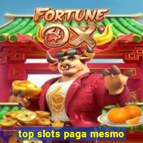 top slots paga mesmo